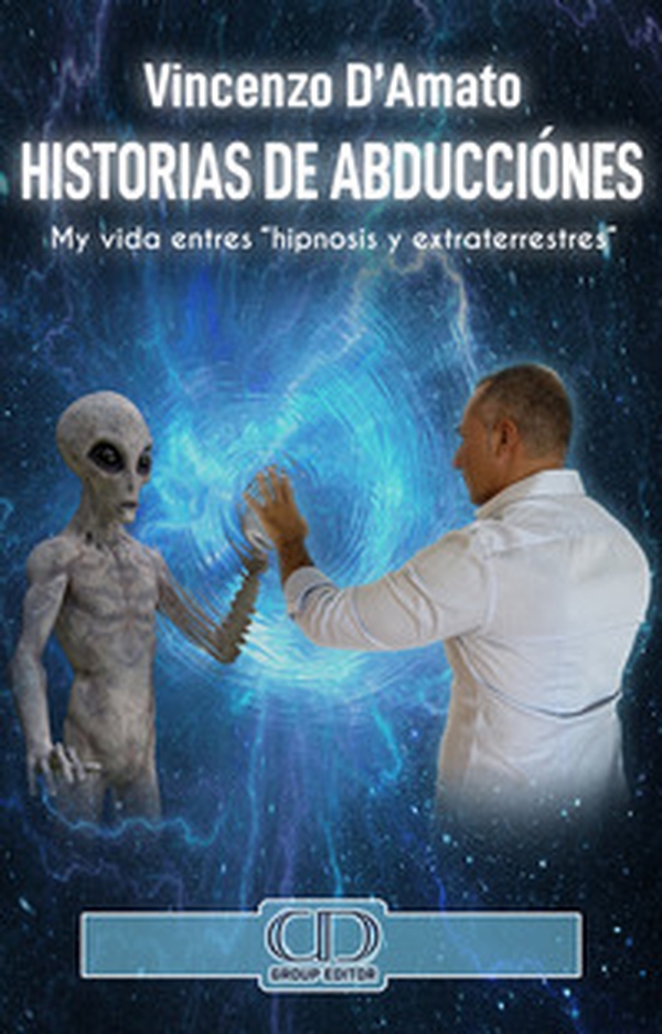 Historias de abducciónes. Mi historia entres «hipnosis y extraterrestres» - Librerie.coop Historias de abducciónes. Mi historia entres «hipnosis y extraterrestres» - Librerie.coop