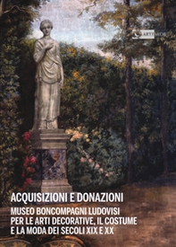 Acquisizioni e donazioni Museo Boncompagni Ludovisi per le arti decorative, il costume e la moda dei secoli XIX e XX - Librerie.coop