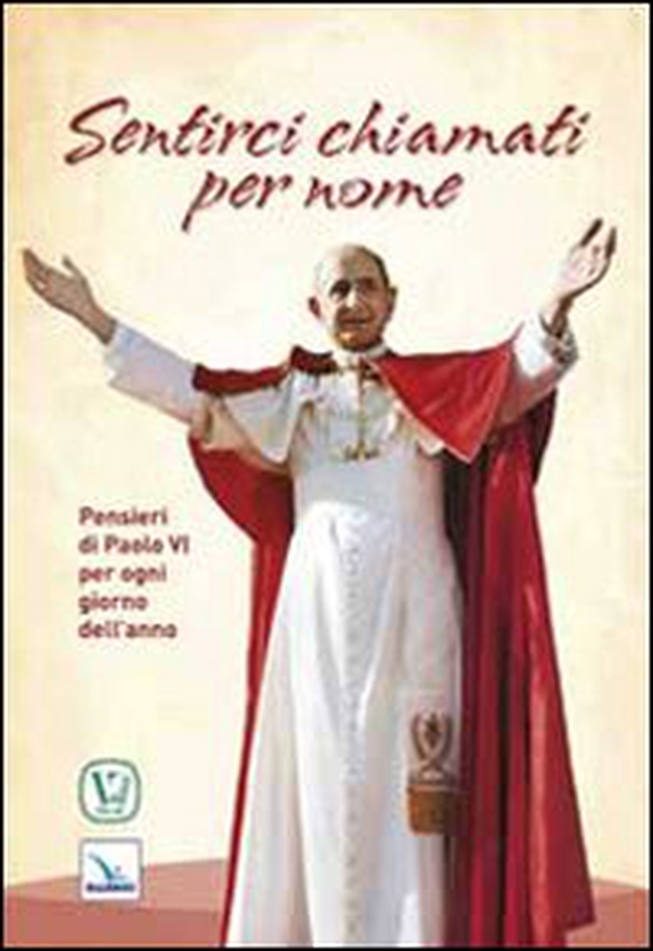 Sentirci chiamati per nome. Pensieri di Paolo VI per ogni giorno dell'anno - Librerie.coop Sentirci chiamati per nome. Pensieri di Paolo VI per ogni giorno dell'anno - Librerie.coop