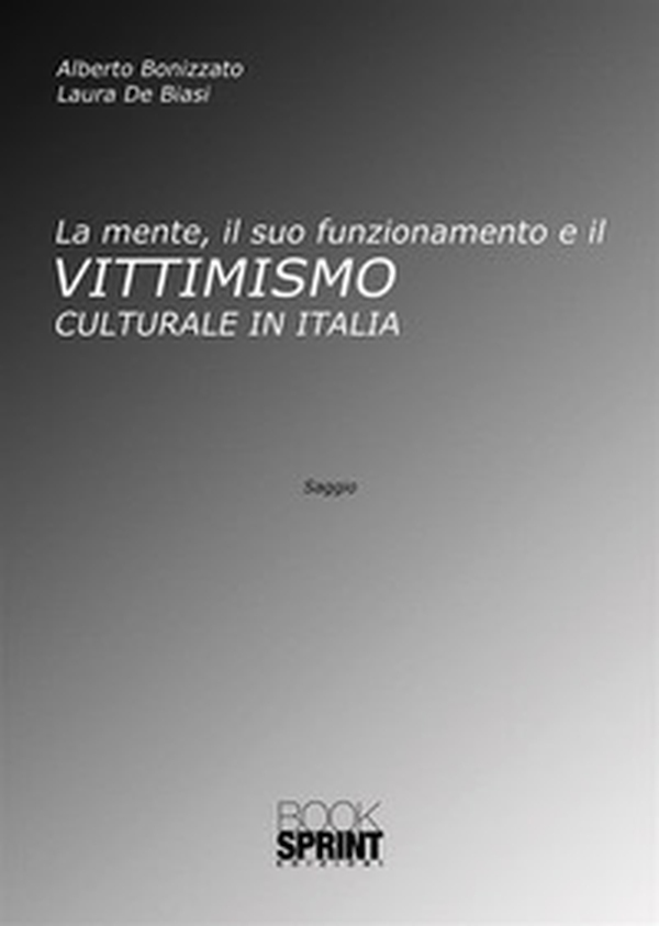 La mente, il suo funzionamento e il vittimismo culturale in Italia - Librerie.coop La mente, il suo funzionamento e il vittimismo culturale in Italia - Librerie.coop