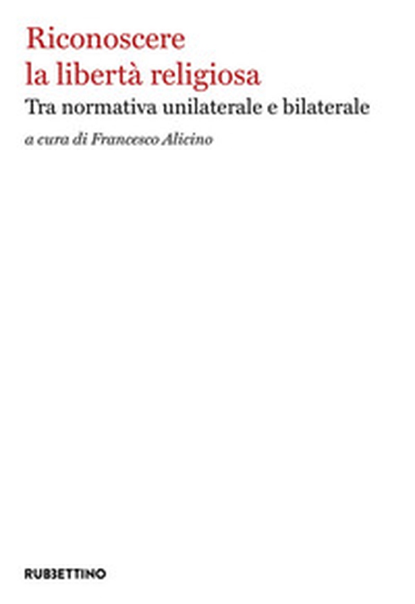 Riconoscere la libertà religiosa. Tra normativa unilaterale e bilaterale - Librerie.coop Riconoscere la libertà religiosa. Tra normativa unilaterale e bilaterale - Librerie.coop
