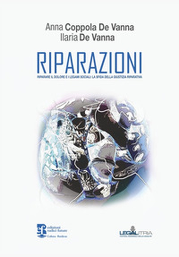 Riparazioni. Riparare il dolore e i legami sociali: la sfida della giustizia riparativa - Librerie.coop Riparazioni. Riparare il dolore e i legami sociali: la sfida della giustizia riparativa - Librerie.coop