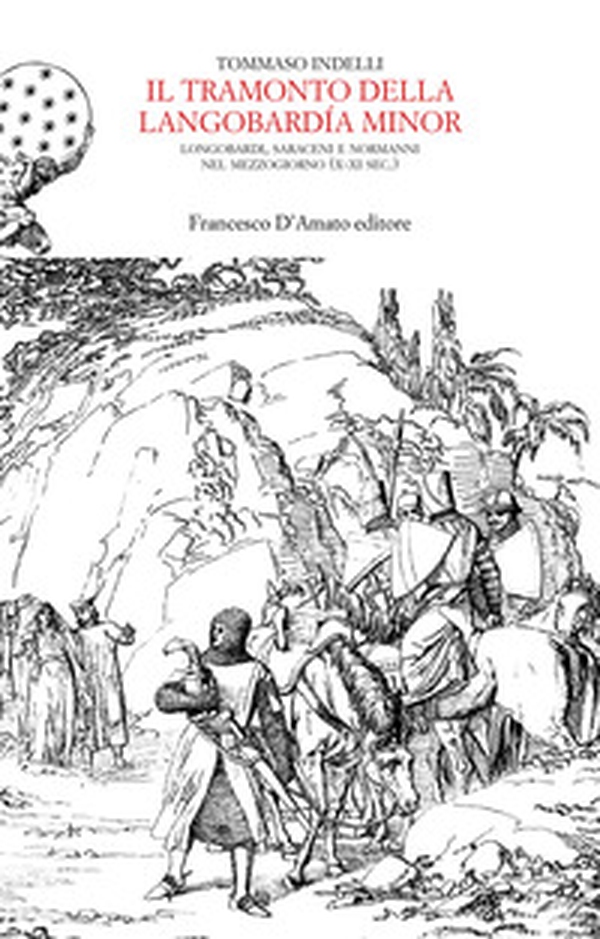 Il tramonto della Langobardía minor. Longobardi, saraceni e normanni nel Mezzogiorno (X-XI sec.) - Librerie.coop Il tramonto della Langobardía minor. Longobardi, saraceni e normanni nel Mezzogiorno (X-XI sec.) - Librerie.coop