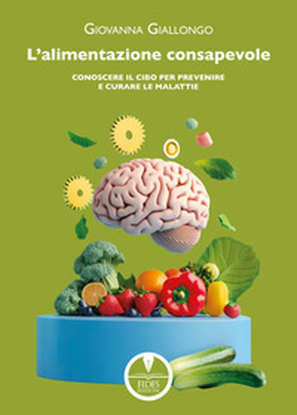 L'alimentazione consapevole. Conoscere il cibo per prevenire e curare le malattie - Librerie.coop L'alimentazione consapevole. Conoscere il cibo per prevenire e curare le malattie - Librerie.coop