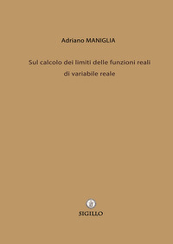 Sul calcolo dei limiti delle funzioni reali di variabile reale - Librerie.coop Sul calcolo dei limiti delle funzioni reali di variabile reale - Librerie.coop