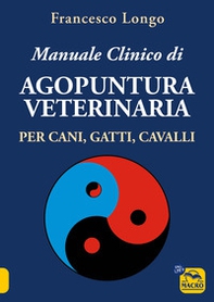 Manuale clinico di agopuntura veterinaria per cani, gatti, cavalli - Librerie.coop