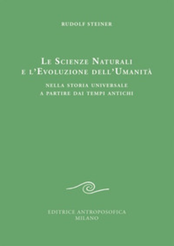 Le scienze naturali e l'evoluzione dell'umanità. Nella storia universale a partire dai tempi antichi - Librerie.coop Le scienze naturali e l'evoluzione dell'umanità. Nella storia universale a partire dai tempi antichi - Librerie.coop