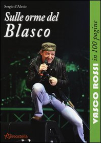 Sulle orme del Blasco. Vasco Rossi in 100 pagine - Librerie.coop
