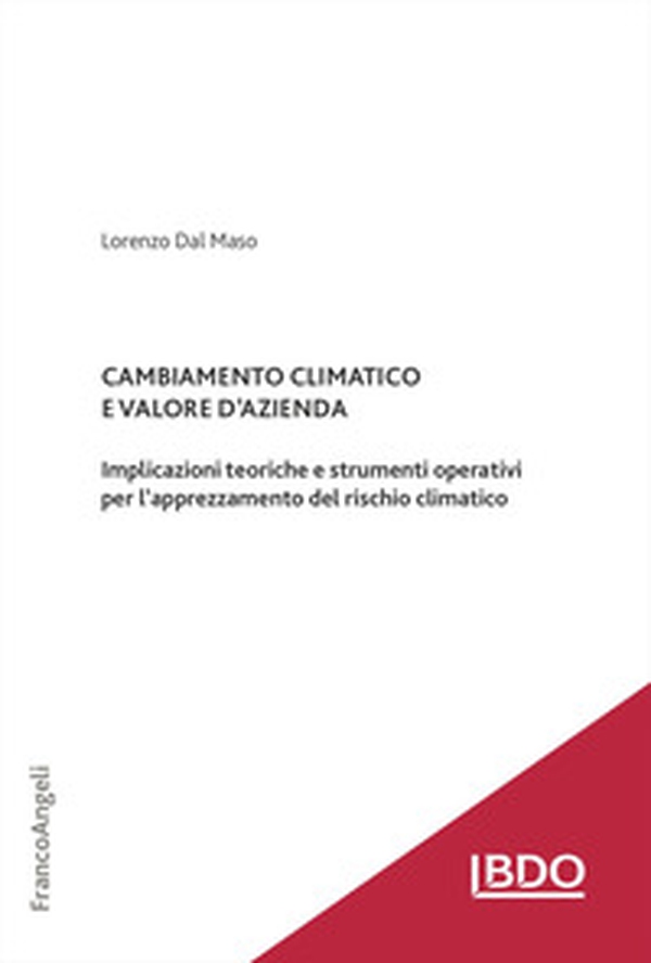 Cambiamento climatico e valore d'azienda. Implicazioni teoriche e strumenti operativi per l'apprezzamento del rischio climatico - Librerie.coop Cambiamento climatico e valore d'azienda. Implicazioni teoriche e strumenti operativi per l'apprezzamento del rischio climatico - Librerie.coop