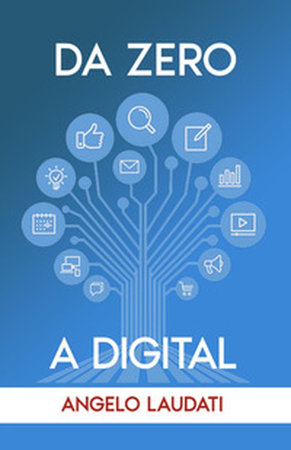 Da zero a digital: la guida per iniziare i primi passi con il Digital Marketing - Librerie.coop Da zero a digital: la guida per iniziare i primi passi con il Digital Marketing - Librerie.coop