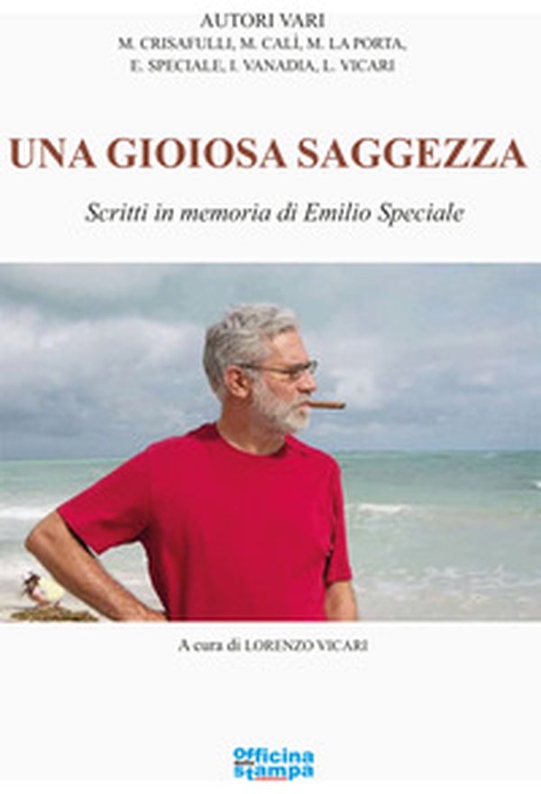 Una gioiosa saggezza. Scritti in memoria di Emilio Speciale - Librerie.coop Una gioiosa saggezza. Scritti in memoria di Emilio Speciale - Librerie.coop