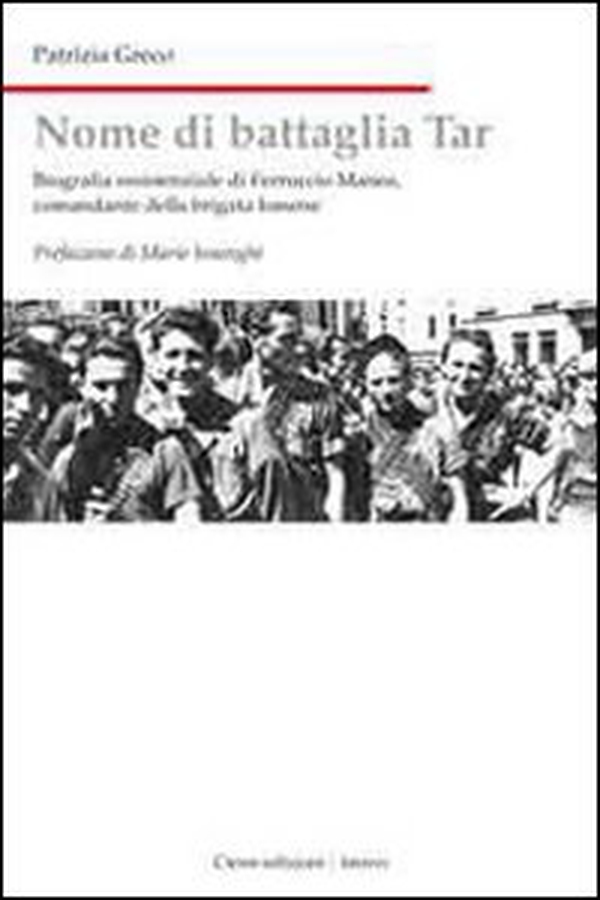 Nome di battaglia Tar. Biografia di Ferruccio Manea, comandante della Brigata Ismene - Librerie.coop Nome di battaglia Tar. Biografia di Ferruccio Manea, comandante della Brigata Ismene - Librerie.coop