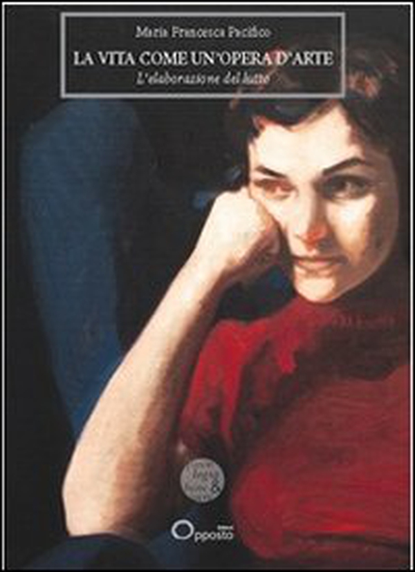 La vita come un'opera d'arte. L'elaborazione del lutto - Librerie.coop La vita come un'opera d'arte. L'elaborazione del lutto - Librerie.coop