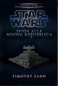 Star Wars. Sfida alla nuova repubblica. La trilogia di Thrawn - Librerie.coop