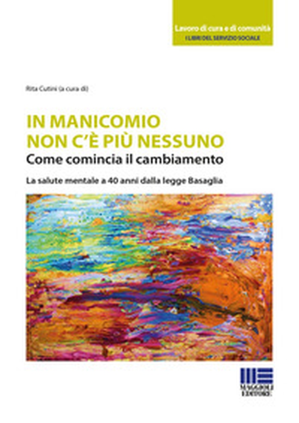 In manicomio non c'è più nessuno. Come comincia il cambiamento. La salute mentale a 40 anni dalla legge Basaglia - Librerie.coop In manicomio non c'è più nessuno. Come comincia il cambiamento. La salute mentale a 40 anni dalla legge Basaglia - Librerie.coop