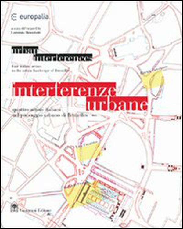 Interferenze urbane. Quattro artisti italiani nel paesaggio urbano di Bruxelles - Librerie.coop Interferenze urbane. Quattro artisti italiani nel paesaggio urbano di Bruxelles - Librerie.coop