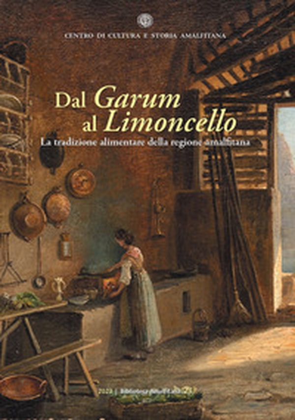 Dal Garum al Limoncello. La tradizione alimentare della regione amalfitana - Librerie.coop Dal Garum al Limoncello. La tradizione alimentare della regione amalfitana - Librerie.coop