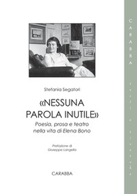 «Nessuna parola inutile». Poesia, prosa e teatro nella vita di Elena Bono - Librerie.coop