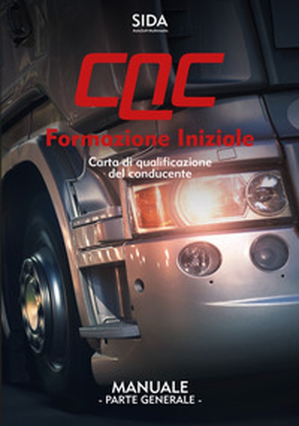Manuale CQC. Formazione iniziale. Parte generale. Carta di qualificazione del conducente - Librerie.coop Manuale CQC. Formazione iniziale. Parte generale. Carta di qualificazione del conducente - Librerie.coop