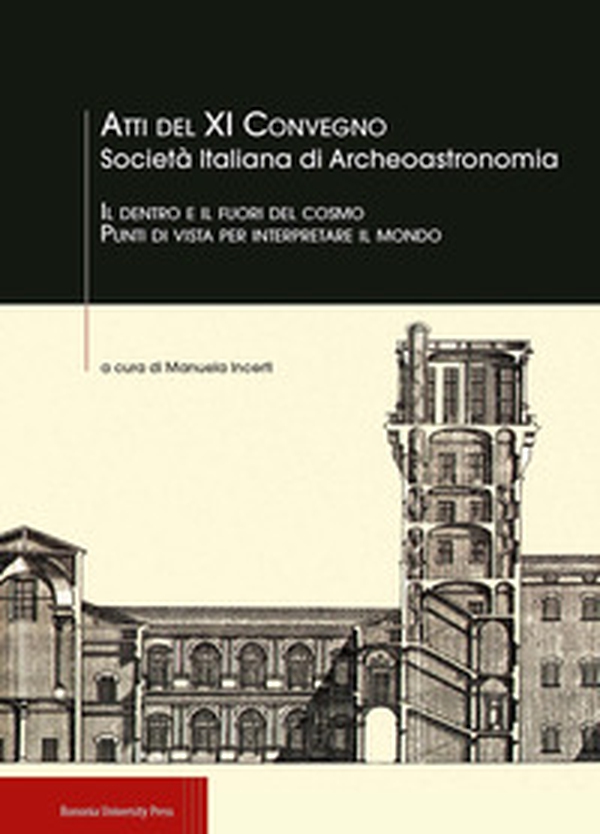 Il dentro e il fuori del cosmo. Punti di vista per interpretare il mondo. Atti del XI Convegno Società italiana di aArcheoastronomia - Librerie.coop Il dentro e il fuori del cosmo. Punti di vista per interpretare il mondo. Atti del XI Convegno Società italiana di aArcheoastronomia - Librerie.coop