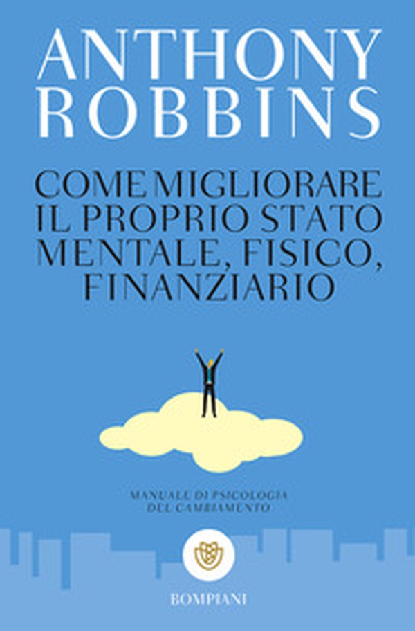 Come migliorare il proprio stato mentale, fisico e finanziario. Manuale di psicologia del cambiamento - Librerie.coop Come migliorare il proprio stato mentale, fisico e finanziario. Manuale di psicologia del cambiamento - Librerie.coop