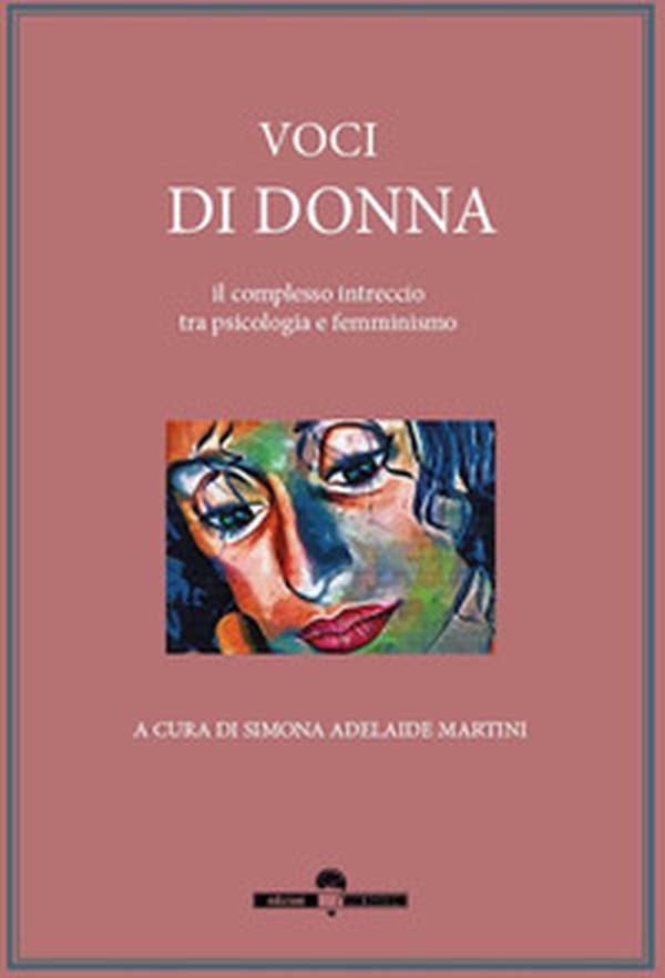 Voci di donna. il complesso intreccio tra psicologia e femminismo - Librerie.coop Voci di donna. il complesso intreccio tra psicologia e femminismo - Librerie.coop