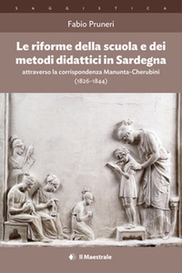 Le riforme della scuola e dei metodi didattici in Sardegna attraverso la corrispondenza Manunta-Cherubini (1826-1844) - Librerie.coop Le riforme della scuola e dei metodi didattici in Sardegna attraverso la corrispondenza Manunta-Cherubini (1826-1844) - Librerie.coop