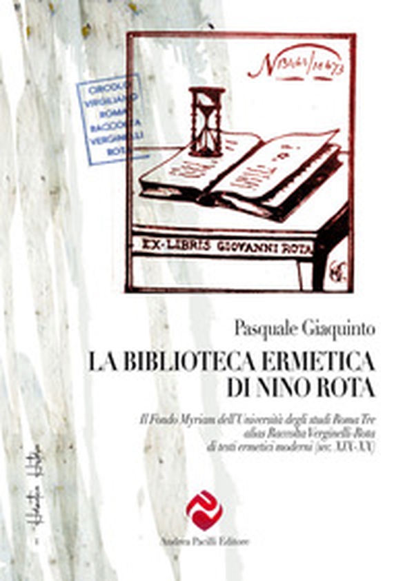 La biblioteca ermetica di Nino Rota. Il Fondo Myriam dell'Università degli studi Roma Tre alias Raccolta Verginelli-Rota di testi ermetici moderni (sec. XIX-XX) - Librerie.coop La biblioteca ermetica di Nino Rota. Il Fondo Myriam dell'Università degli studi Roma Tre alias Raccolta Verginelli-Rota di testi ermetici moderni (sec. XIX-XX) - Librerie.coop