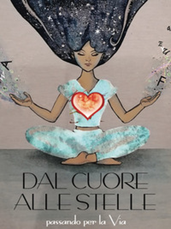 Dal cuore alle stelle. Passandro per la via - Librerie.coop Dal cuore alle stelle. Passandro per la via - Librerie.coop