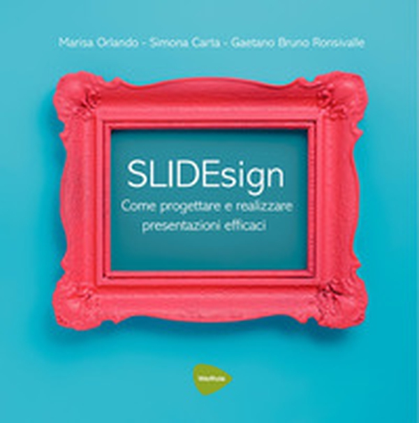 SLIDEsign. Come progettare e realizzare presentazioni efficaci - Librerie.coop SLIDEsign. Come progettare e realizzare presentazioni efficaci - Librerie.coop
