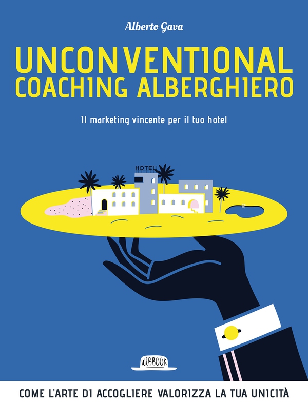 Unconventional Coaching Alberghiero. Il marketing vincente per il tuo hotel. Come l'arte di accogliere valorizza la tua unicità - Librerie.coop Unconventional Coaching Alberghiero. Il marketing vincente per il tuo hotel. Come l'arte di accogliere valorizza la tua unicità - Librerie.coop