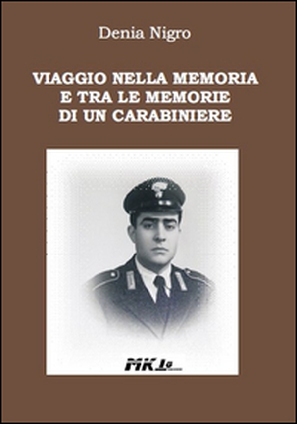 Viaggio nella memoria e tra le memorie di un carabiniere - Librerie.coop Viaggio nella memoria e tra le memorie di un carabiniere - Librerie.coop