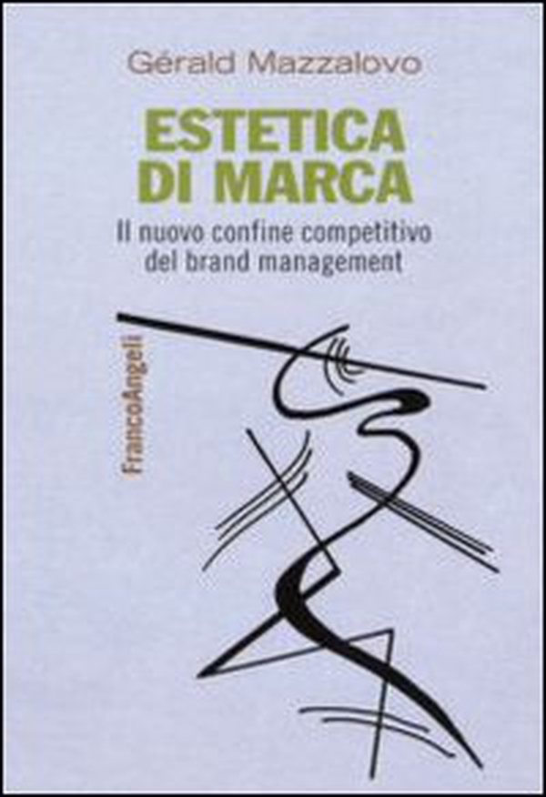 Estetica di marca. Il nuovo confine competitivo del brand management - Librerie.coop Estetica di marca. Il nuovo confine competitivo del brand management - Librerie.coop