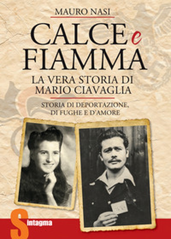 Calce e fiamma. Storia di deportazione, di fughe e d'amore. La vera storia di Mario Ciavaglia - Librerie.coop Calce e fiamma. Storia di deportazione, di fughe e d'amore. La vera storia di Mario Ciavaglia - Librerie.coop