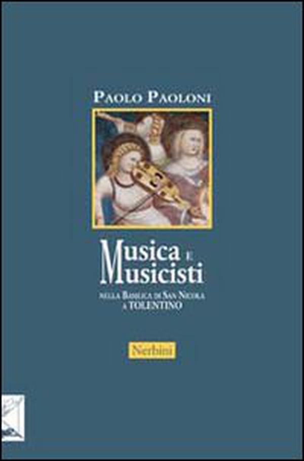 Musica e musicisti nella Basilica di San Nicola a Tolentino. Secoli XIV-XVIII - Librerie.coop Musica e musicisti nella Basilica di San Nicola a Tolentino. Secoli XIV-XVIII - Librerie.coop