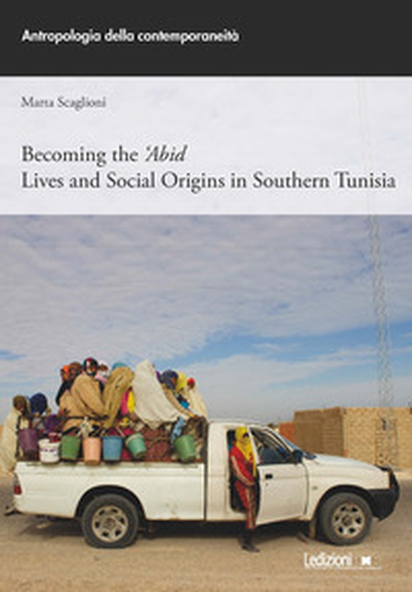 Becoming the 'Abid. Lives and social origins in Southern Tunisia - Librerie.coop Becoming the 'Abid. Lives and social origins in Southern Tunisia - Librerie.coop