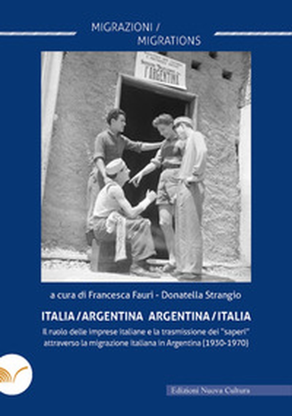 Italia/Argentina Argentina/Italia. Il ruolo delle imprese italiane e la trasmissione dei «saperi» attraverso la migrazione italiana in Argentina (1930-1970) - Librerie.coop Italia/Argentina Argentina/Italia. Il ruolo delle imprese italiane e la trasmissione dei «saperi» attraverso la migrazione italiana in Argentina (1930-1970) - Librerie.coop