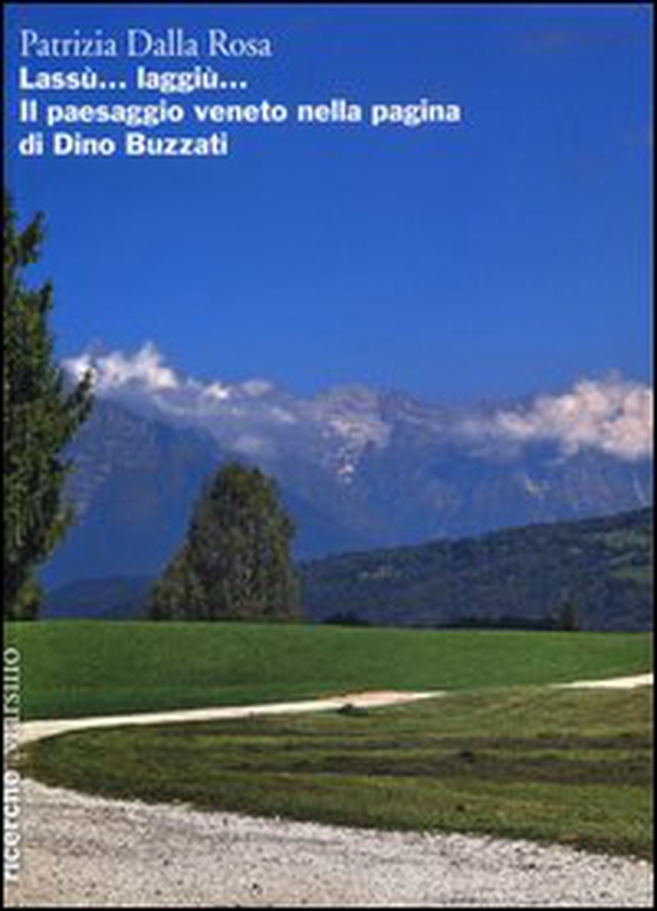 Lassù... laggiù... Il paesaggio veneto nella pagina di Dino Buzzati - Librerie.coop Lassù... laggiù... Il paesaggio veneto nella pagina di Dino Buzzati - Librerie.coop