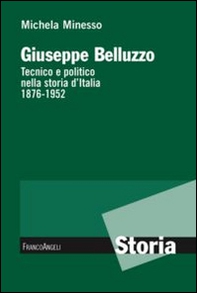 Giuseppe Belluzzo. Tecnico e politico nella storia d'Italia 1876-1952 - Librerie.coop