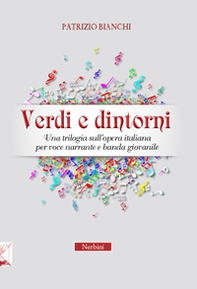 Verdi e dintorni. Una trilogia sull'opera italiana per voce narrante e banda giovanile - Librerie.coop