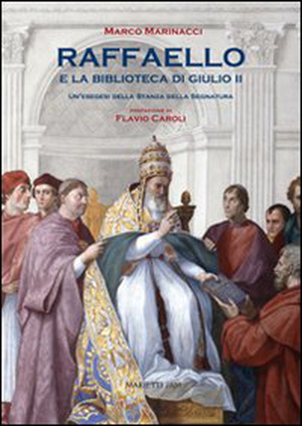 Raffaello e la biblioteca di Giulio II. Un'esegesi della Stanza dell Segnatura - Librerie.coop Raffaello e la biblioteca di Giulio II. Un'esegesi della Stanza dell Segnatura - Librerie.coop