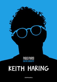 Keith Haring. Graphic biography - Librerie.coop