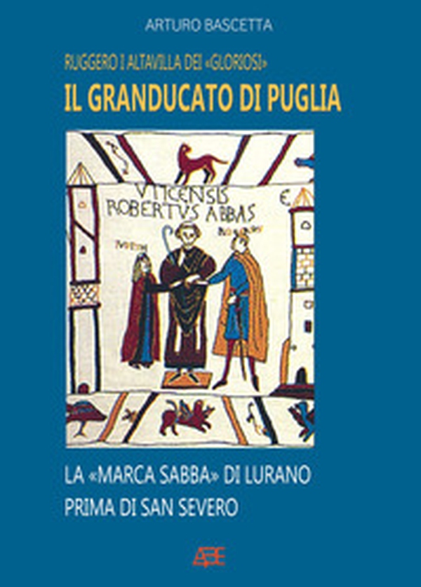 Il Granducato di Puglia: Ruggero I Altavilla dei Gloriosi e la Marca Sabba di Civitate Vicaria Vaticana di S.Severo - Librerie.coop Il Granducato di Puglia: Ruggero I Altavilla dei Gloriosi e la Marca Sabba di Civitate Vicaria Vaticana di S.Severo - Librerie.coop