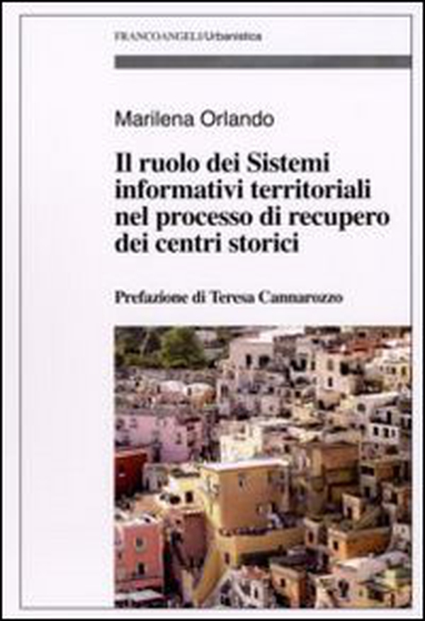 Il ruolo dei sistemi informativi territoriali nel processo di recupero dei centri storici - Librerie.coop Il ruolo dei sistemi informativi territoriali nel processo di recupero dei centri storici - Librerie.coop