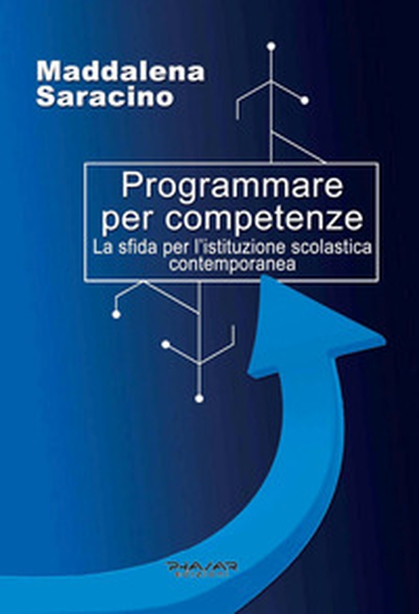 Programmare per competenze. La sfida per l'istituzione scolastica contemporanea - Librerie.coop Programmare per competenze. La sfida per l'istituzione scolastica contemporanea - Librerie.coop