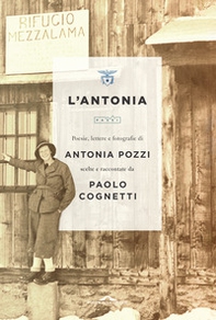 L'Antonia. Poesie, lettere e fotografie di Antonia Pozzi scelte e raccontate da Paolo Cognetti - Librerie.coop