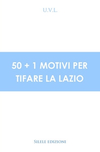 50+1 motivi per tifare la Lazio - Librerie.coop