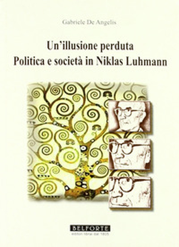 Un illusione perduta. Politica e società in Niklas Luhmann - Librerie.coop Un illusione perduta. Politica e società in Niklas Luhmann - Librerie.coop