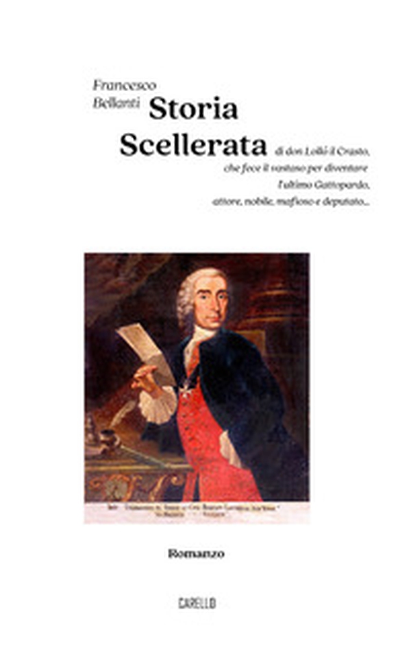 Storia scellerata. Di don Lollò il Crasto, che fece il vastaso per diventare l'ultimo Gattopardo, attore, nobile, mafioso e deputato... - Librerie.coop Storia scellerata. Di don Lollò il Crasto, che fece il vastaso per diventare l'ultimo Gattopardo, attore, nobile, mafioso e deputato... - Librerie.coop