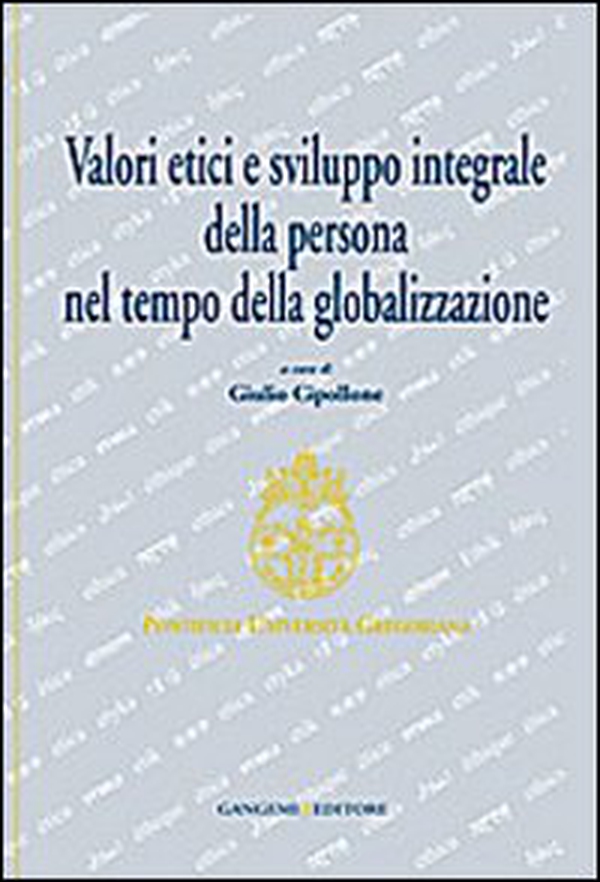 Valori etici e sviluppo integrale della persona nel tempo della globalizzazione - Librerie.coop Valori etici e sviluppo integrale della persona nel tempo della globalizzazione - Librerie.coop